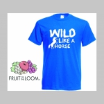 Wild Like a Horse pánske tričko 100%bavlna značka Fruit of The Loom